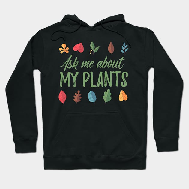 Ask Me About My Plants - colorful design Hoodie by Plantitas